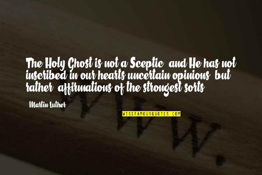 Crystallized Quotes By Martin Luther: The Holy Ghost is not a Sceptic, and
