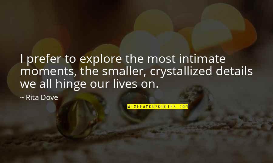 Crystallized Quotes By Rita Dove: I prefer to explore the most intimate moments,