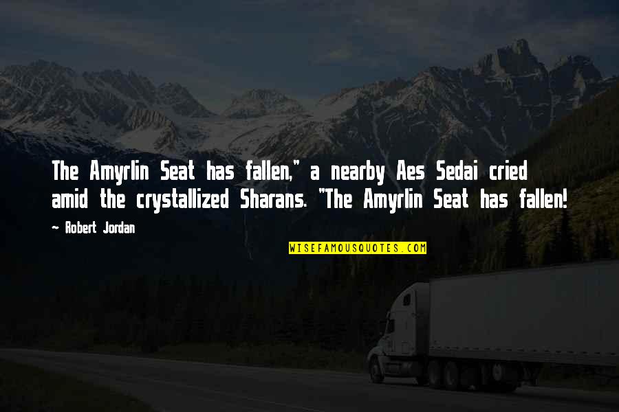 Crystallized Quotes By Robert Jordan: The Amyrlin Seat has fallen," a nearby Aes