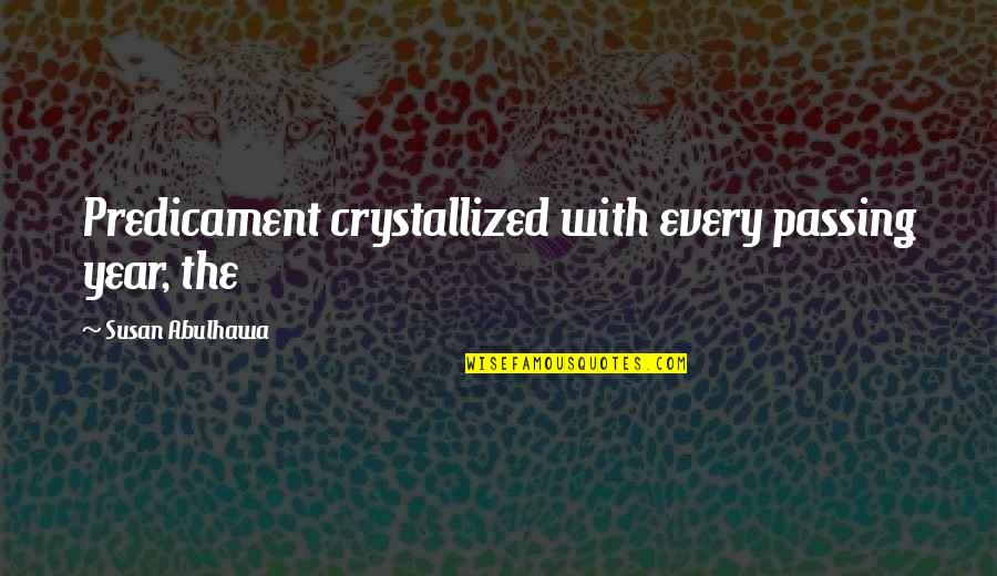 Crystallized Quotes By Susan Abulhawa: Predicament crystallized with every passing year, the