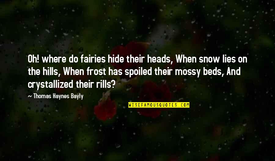 Crystallized Quotes By Thomas Haynes Bayly: Oh! where do fairies hide their heads, When
