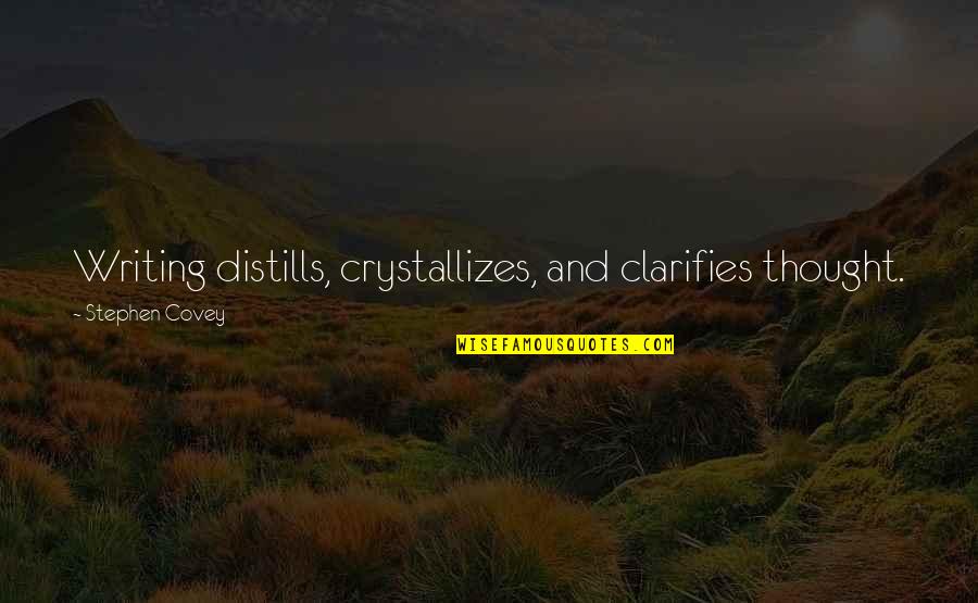 Crystallizes Quotes By Stephen Covey: Writing distills, crystallizes, and clarifies thought.