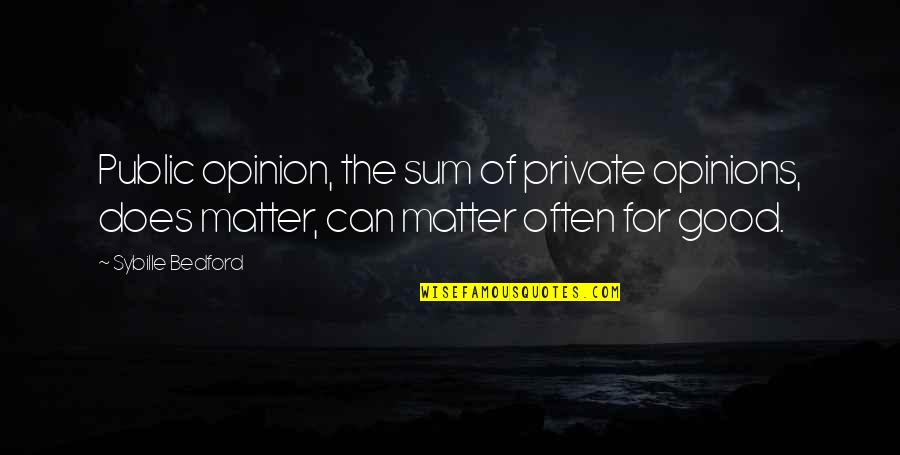 Crystallizing Quotes By Sybille Bedford: Public opinion, the sum of private opinions, does Crystallizing Quotes By Sybille Bedford: Public opinion, the sum of private opinions, does