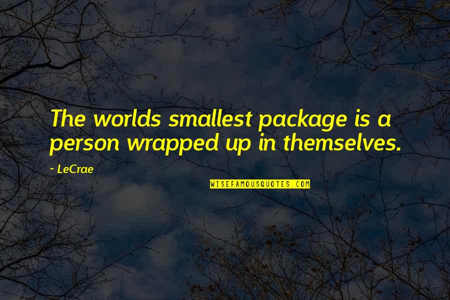 Crystallizing Wax Quotes By LeCrae: The worlds smallest package is a person wrapped