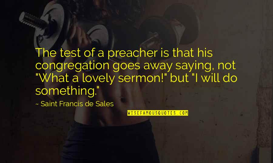 Crystallography Made Quotes By Saint Francis De Sales: The test of a preacher is that his