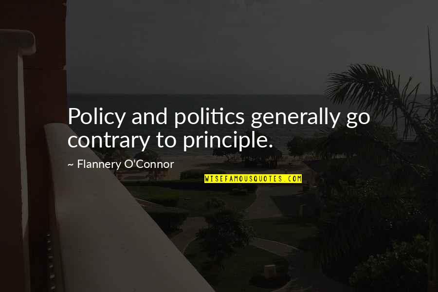 Crystallory Quotes By Flannery O'Connor: Policy and politics generally go contrary to principle.