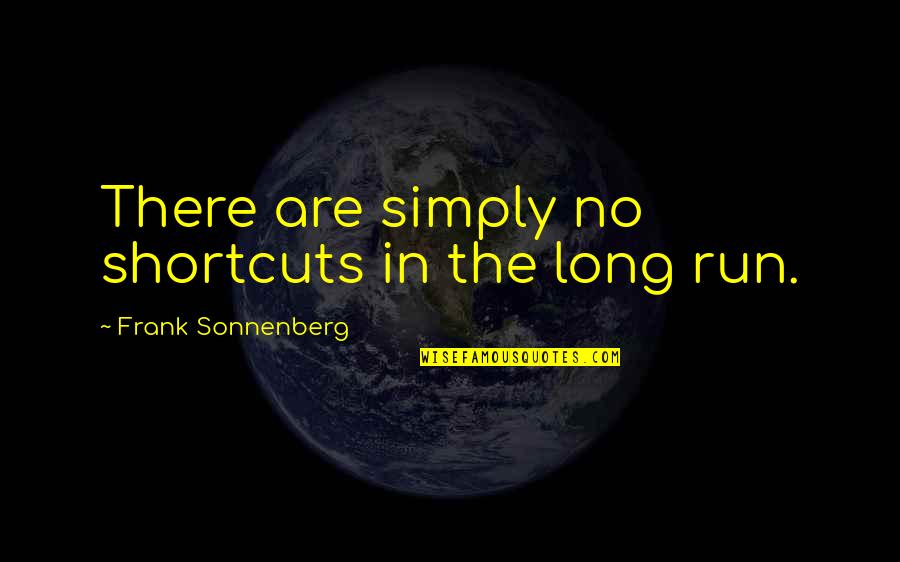 Crystallory Quotes By Frank Sonnenberg: There are simply no shortcuts in the long