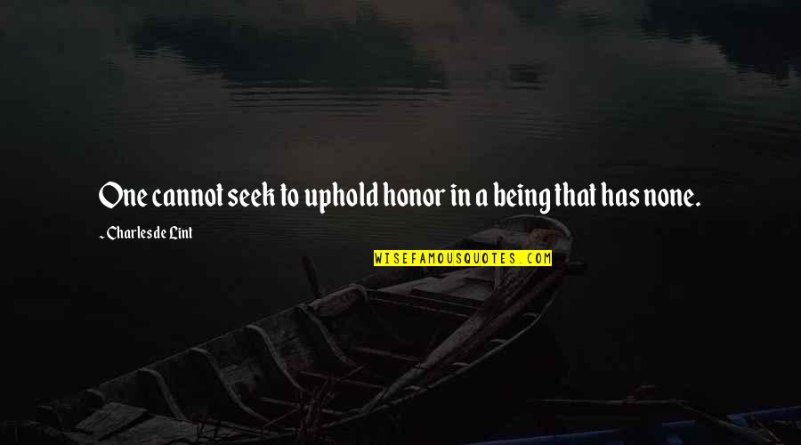 Crystals Healing Quotes By Charles De Lint: One cannot seek to uphold honor in a