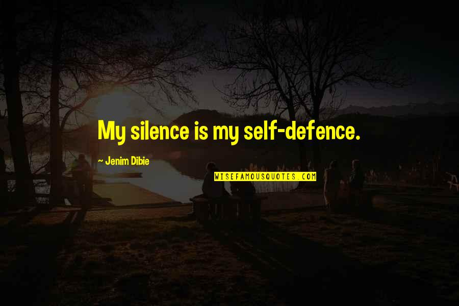 Crystals Healing Quotes By Jenim Dibie: My silence is my self-defence.