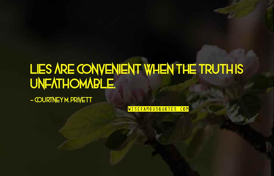 Crystin Sinclaire Quotes By Courtney M. Privett: Lies are convenient when the truth is unfathomable. Crystin Sinclaire Quotes By Courtney M. Privett: Lies are convenient when the truth is unfathomable.