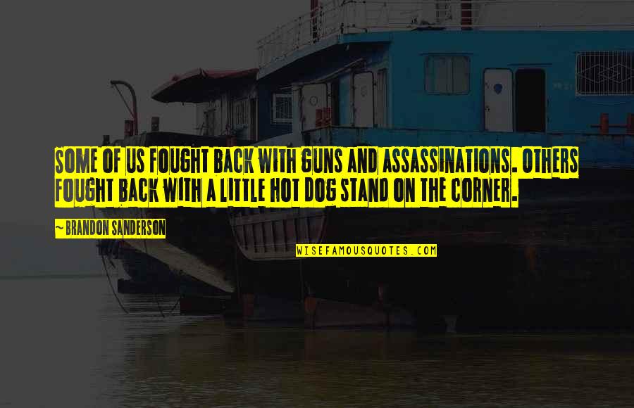 Crystine Ito Quotes By Brandon Sanderson: Some of us fought back with guns and Crystine Ito Quotes By Brandon Sanderson: Some of us fought back with guns and