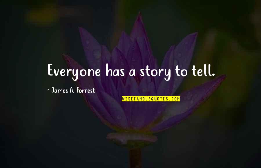 Cs Eliot Quotes By James A. Forrest: Everyone has a story to tell.