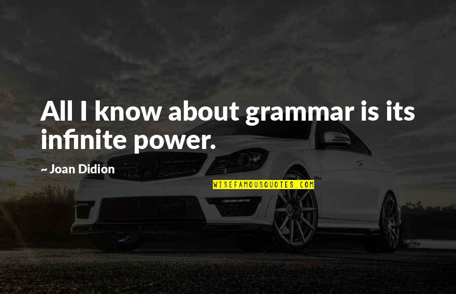 Cs Eliot Quotes By Joan Didion: All I know about grammar is its infinite