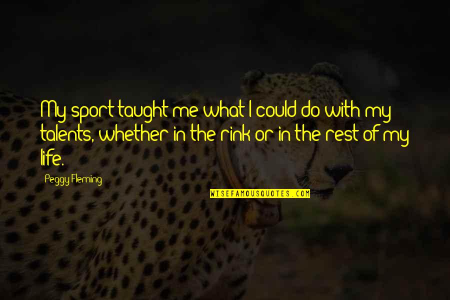 Cs Go All Quotes By Peggy Fleming: My sport taught me what I could do