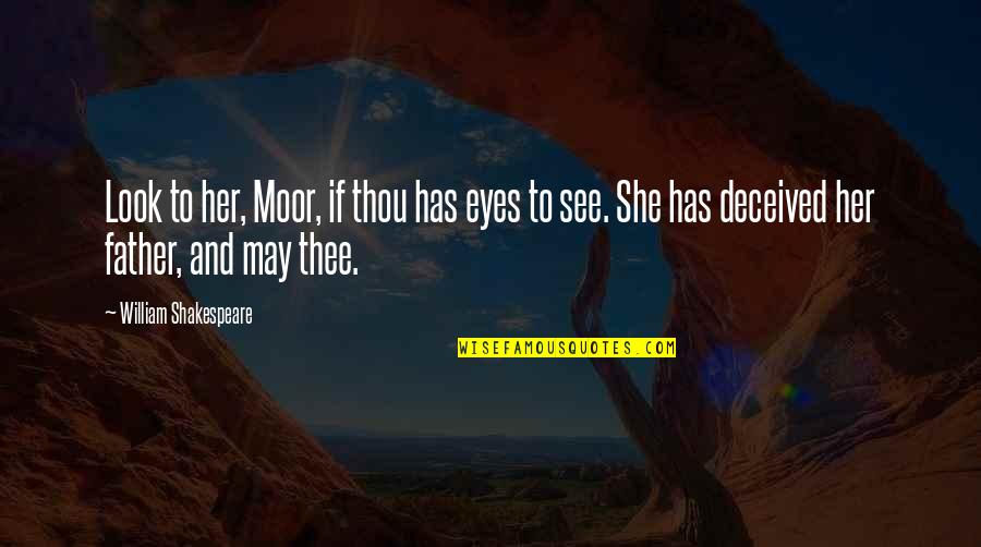 Cs Go Announcer Quotes By William Shakespeare: Look to her, Moor, if thou has eyes