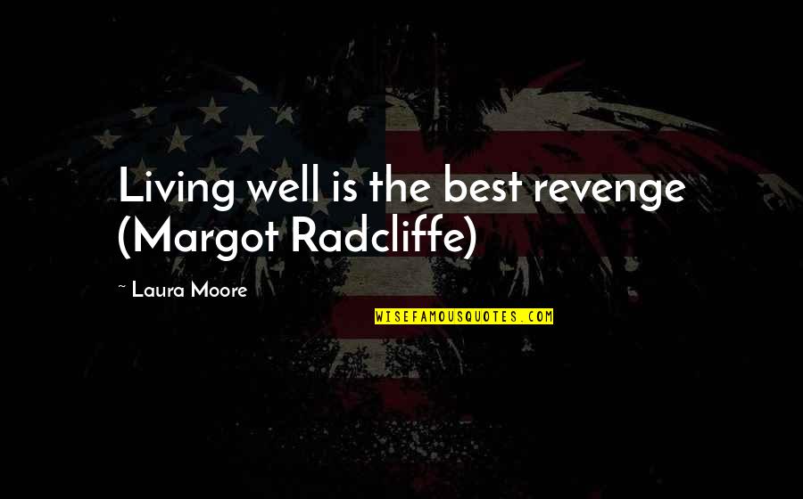 Cs Go Balkan Quotes By Laura Moore: Living well is the best revenge (Margot Radcliffe)