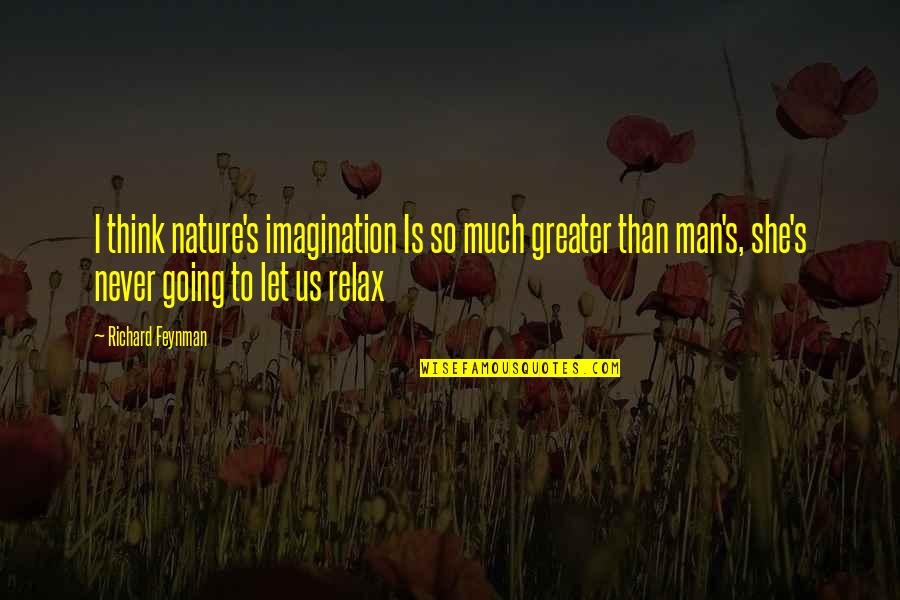 Cs Go Loading Screen Quotes By Richard Feynman: I think nature's imagination Is so much greater