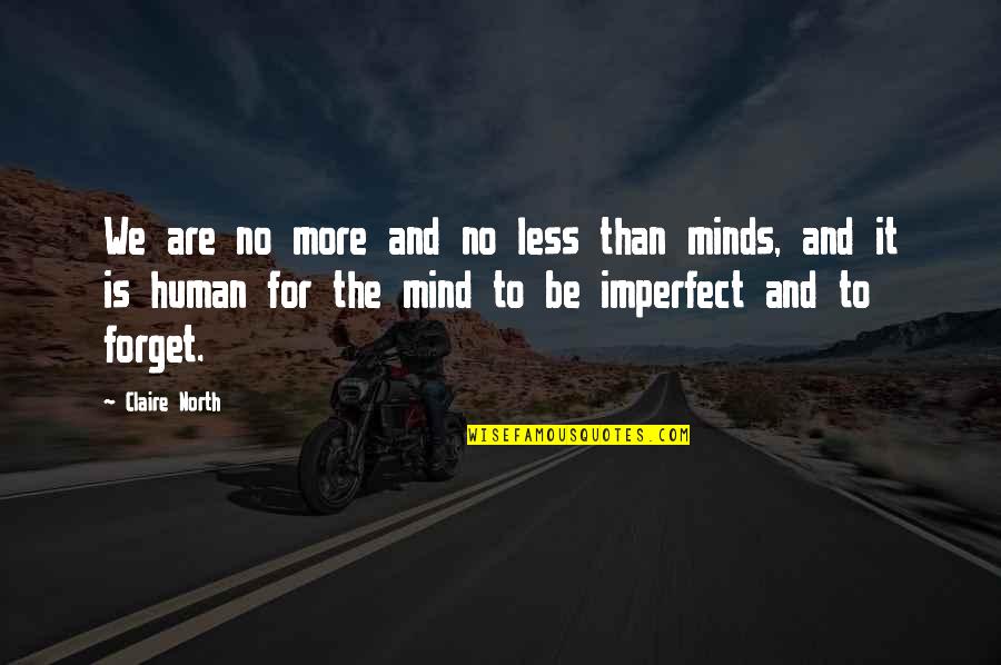 Cs Ky Pallavicini Zs Fia Quotes By Claire North: We are no more and no less than Cs Ky Pallavicini Zs Fia Quotes By Claire North: We are no more and no less than