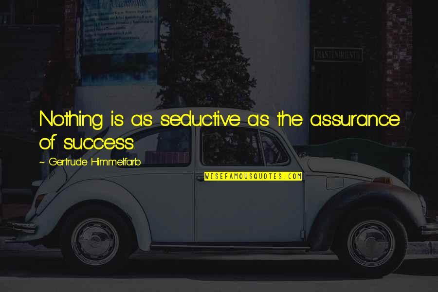 Cs Lewis Faith And Reason Quotes By Gertrude Himmelfarb: Nothing is as seductive as the assurance of Cs Lewis Faith And Reason Quotes By Gertrude Himmelfarb: Nothing is as seductive as the assurance of
