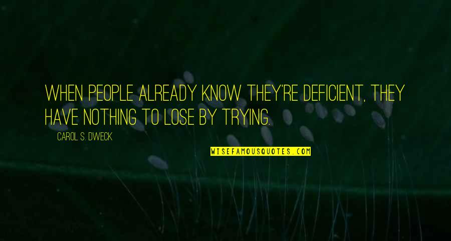 Cs Lewis Grace Quotes By Carol S. Dweck: When people already know they're deficient, they have