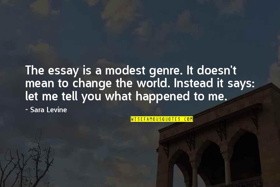 Cs Lewis Incarnation Quotes By Sara Levine: The essay is a modest genre. It doesn't