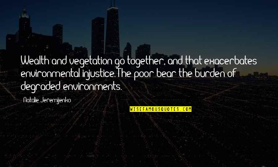 Cs Lewis Motivational Quotes By Natalie Jeremijenko: Wealth and vegetation go together, and that exacerbates Cs Lewis Motivational Quotes By Natalie Jeremijenko: Wealth and vegetation go together, and that exacerbates