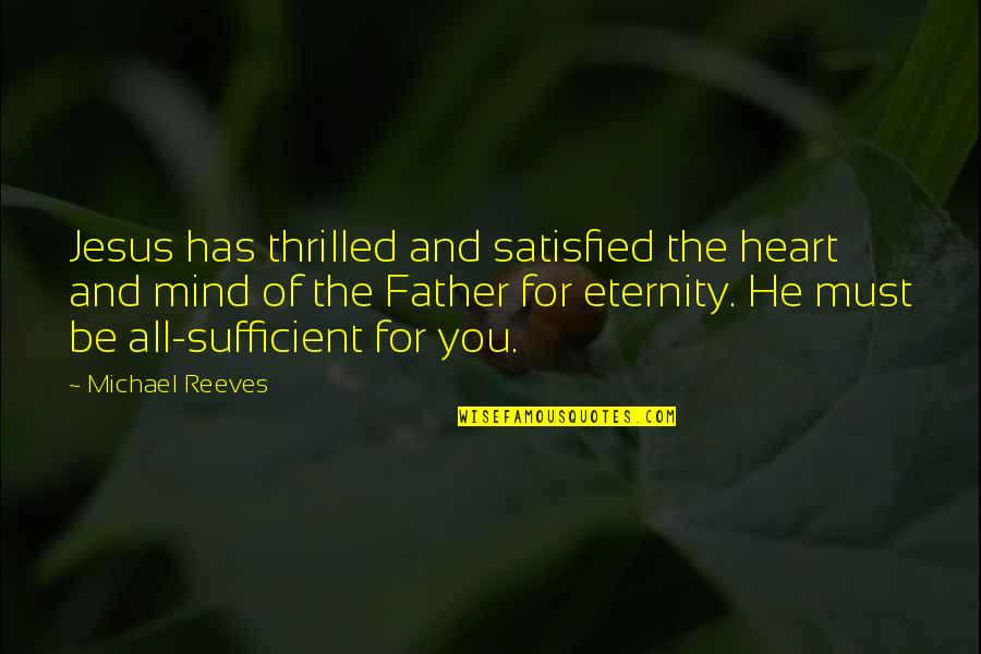 Cs Lewis Robber Baron Quotes By Michael Reeves: Jesus has thrilled and satisfied the heart and Cs Lewis Robber Baron Quotes By Michael Reeves: Jesus has thrilled and satisfied the heart and