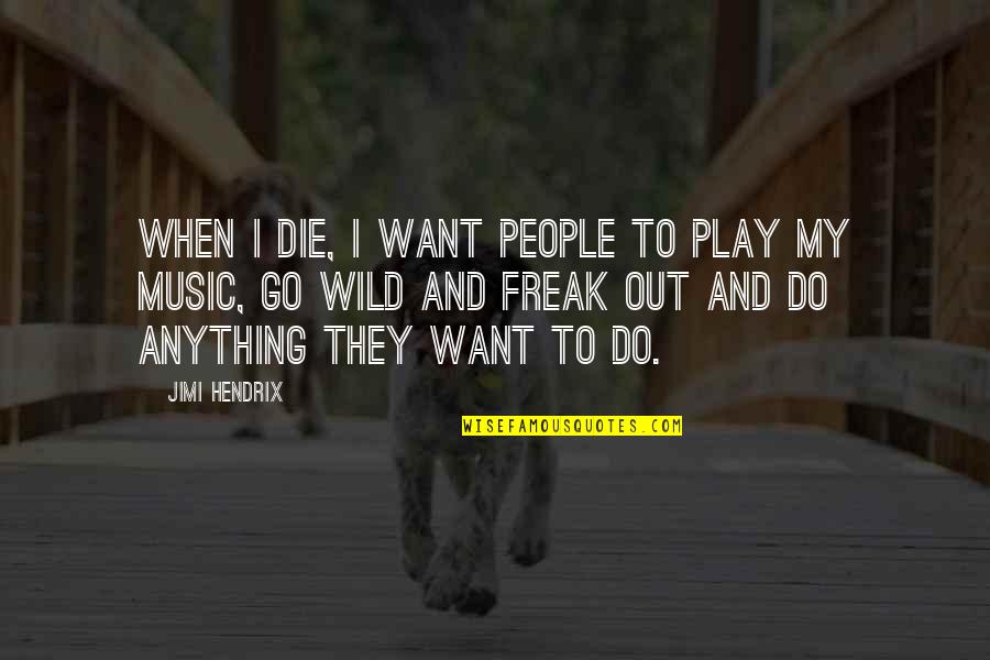 Csaa Insurance Quotes By Jimi Hendrix: When I die, I want people to play