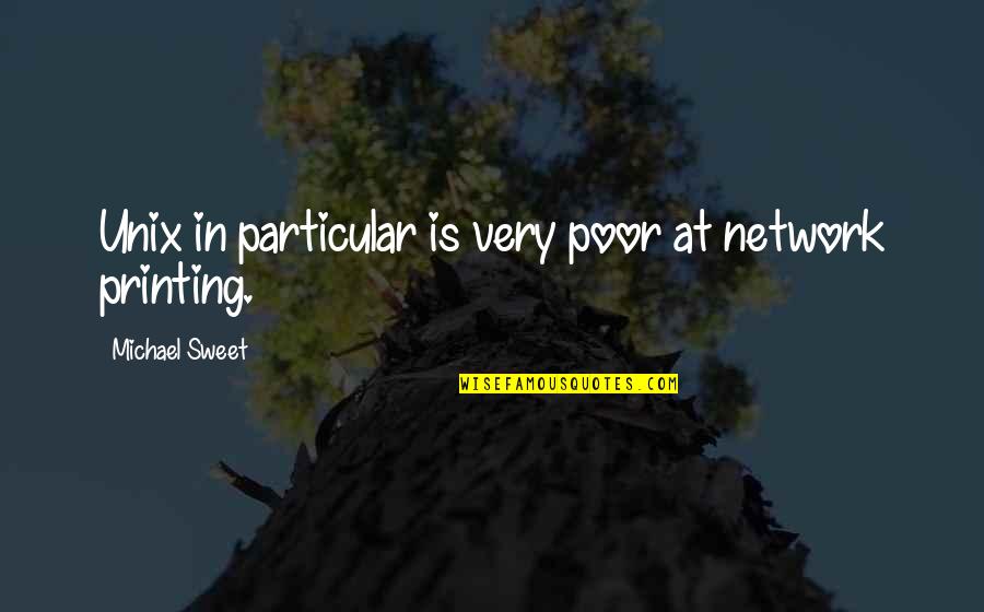 Csaba Markus Quotes By Michael Sweet: Unix in particular is very poor at network Csaba Markus Quotes By Michael Sweet: Unix in particular is very poor at network