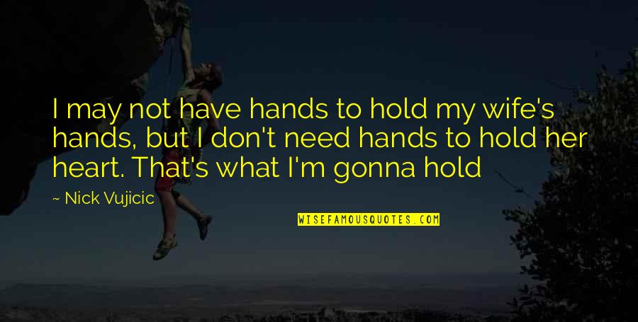 Csal Stock Quotes By Nick Vujicic: I may not have hands to hold my Csal Stock Quotes By Nick Vujicic: I may not have hands to hold my