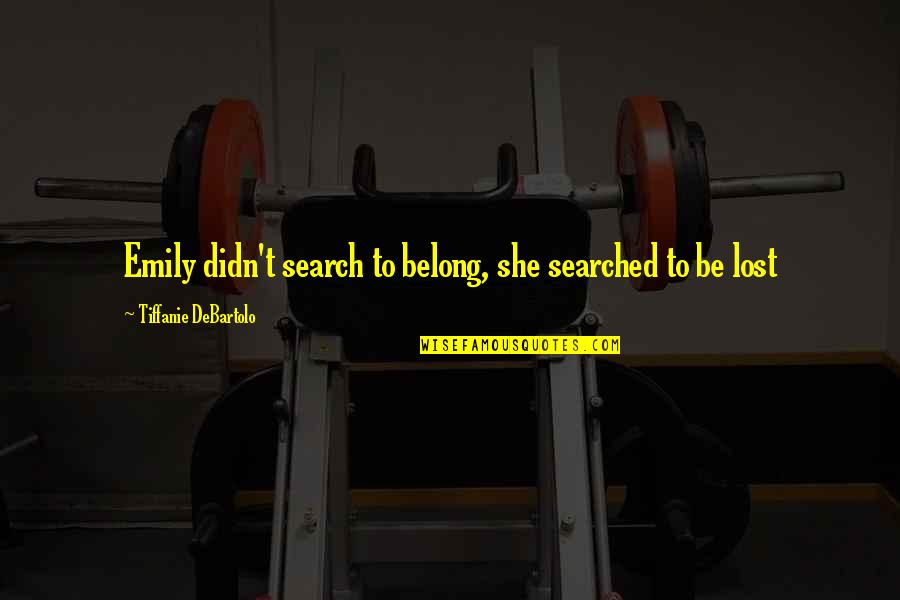 Csapod R Quotes By Tiffanie DeBartolo: Emily didn't search to belong, she searched to