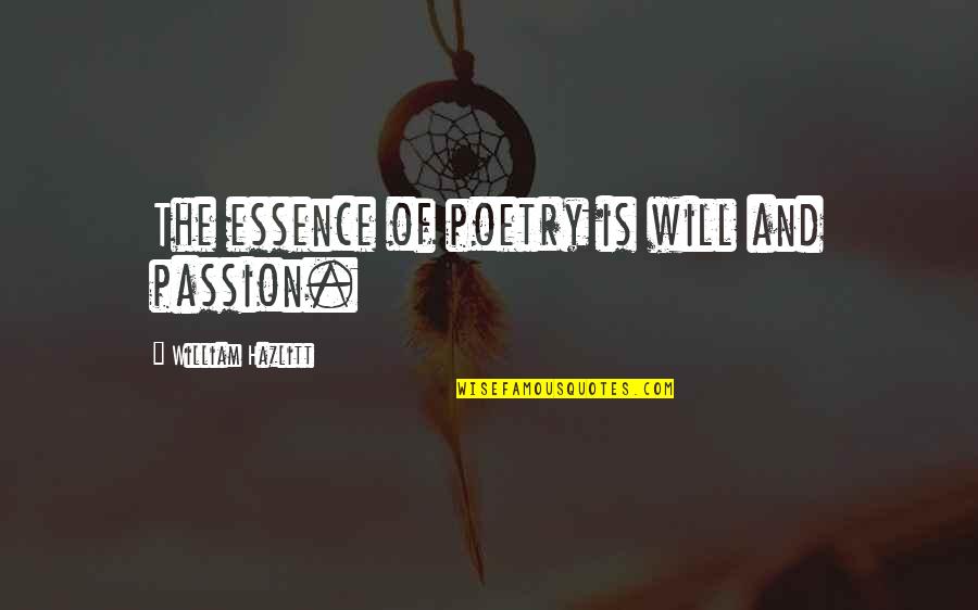 Csapod R Quotes By William Hazlitt: The essence of poetry is will and passion.