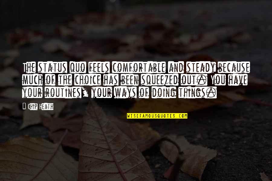 Csapongani Quotes By Chip Heath: The status quo feels comfortable and steady because Csapongani Quotes By Chip Heath: The status quo feels comfortable and steady because