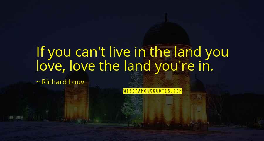 Csaps 2020 Quotes By Richard Louv: If you can't live in the land you