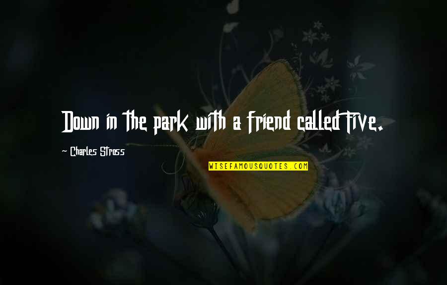 Csapss12h4w A Quotes By Charles Stross: Down in the park with a friend called Csapss12h4w A Quotes By Charles Stross: Down in the park with a friend called