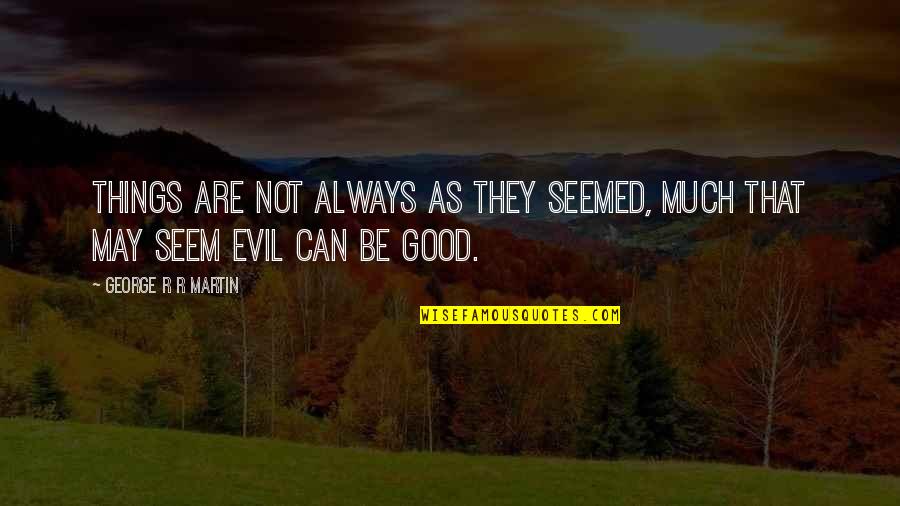 Csattan Quotes By George R R Martin: Things are not always as they seemed, Much Csattan Quotes By George R R Martin: Things are not always as they seemed, Much