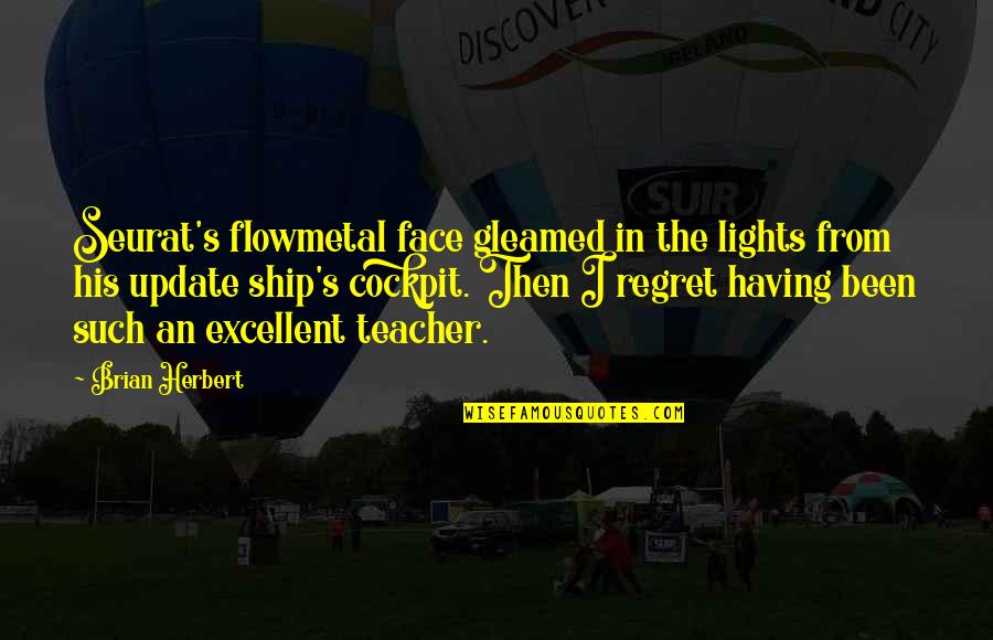 Cse Farewell Quotes By Brian Herbert: Seurat's flowmetal face gleamed in the lights from
