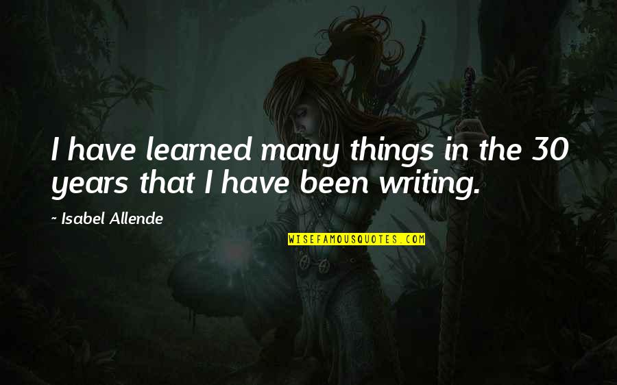 Csek Ly Sszegu T Mogat S Quotes By Isabel Allende: I have learned many things in the 30 Csek Ly Sszegu T Mogat S Quotes By Isabel Allende: I have learned many things in the 30