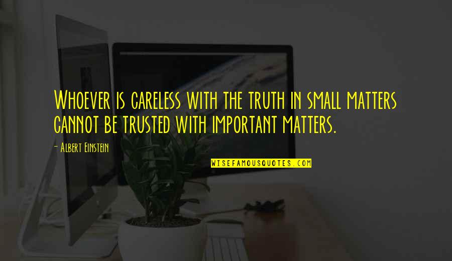 Cselekedet Angolul Quotes By Albert Einstein: Whoever is careless with the truth in small