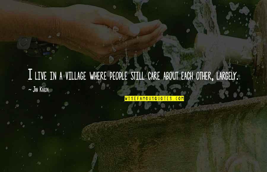 Csengeri Attila Quotes By Jan Karon: I live in a village where people still