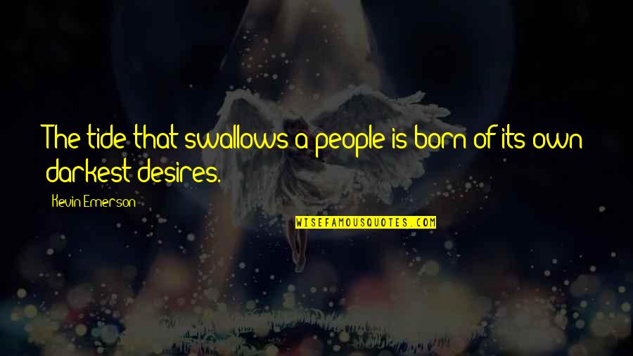 Csengeri Attila Quotes By Kevin Emerson: The tide that swallows a people is born