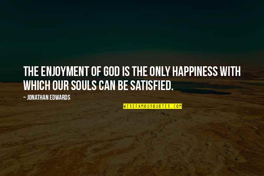 Csepregi Elad Quotes By Jonathan Edwards: The enjoyment of God is the only happiness