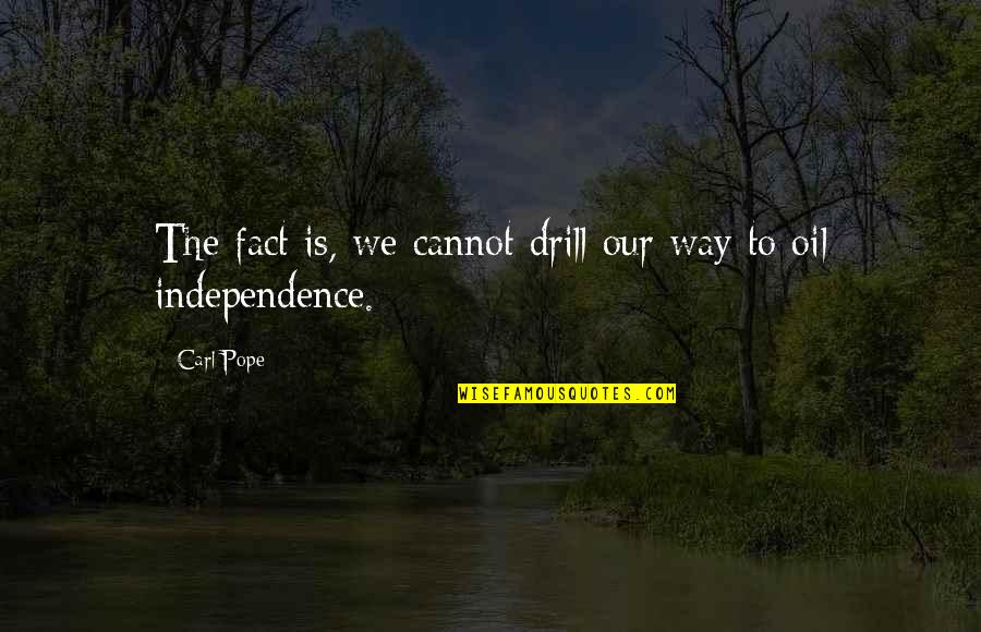 Csepregi Tam Si Quotes By Carl Pope: The fact is, we cannot drill our way