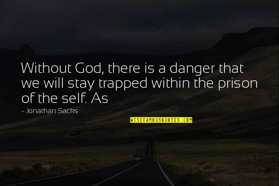 Cserbenhagy S Quotes By Jonathan Sacks: Without God, there is a danger that we
