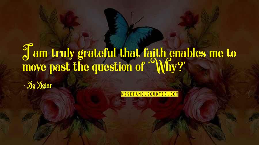 Cserbenhagy S Quotes By Zig Ziglar: I am truly grateful that faith enables me