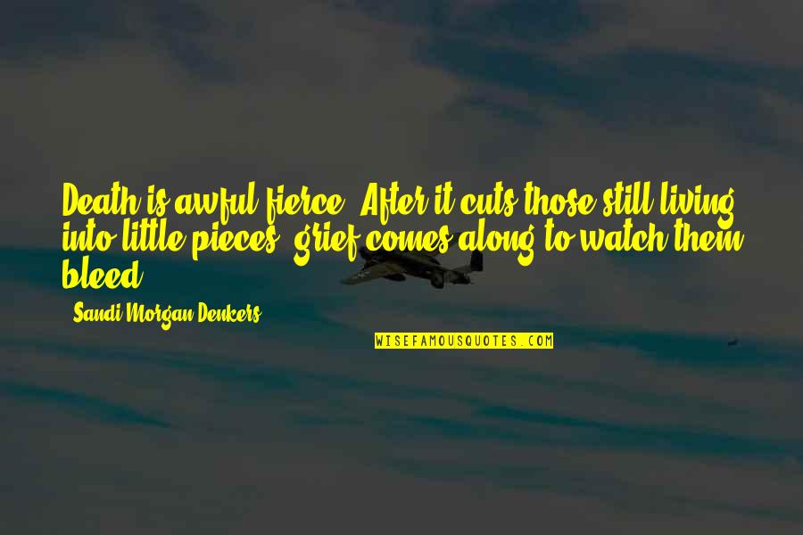 Csernav Lgyi Quotes By Sandi Morgan Denkers: Death is awful fierce. After it cuts those Csernav Lgyi Quotes By Sandi Morgan Denkers: Death is awful fierce. After it cuts those