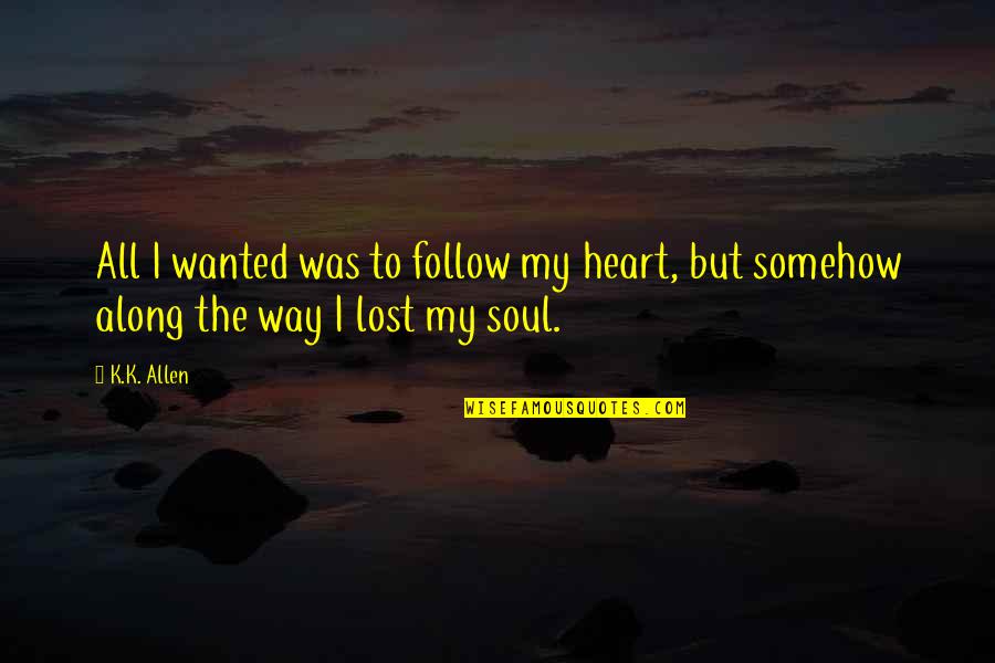 Csernyi Alap Tv Ny Quotes By K.K. Allen: All I wanted was to follow my heart,
