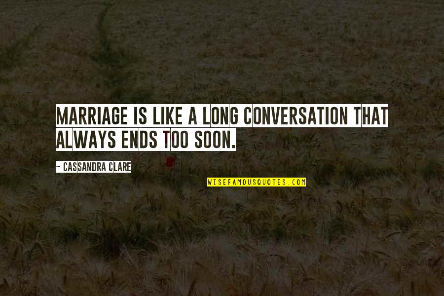 Csi Fannysmackin Quotes By Cassandra Clare: Marriage is like a long conversation that always