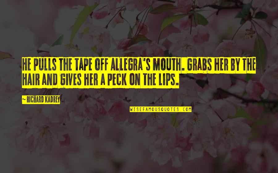 Csi Las Vegas Funny Quotes By Richard Kadrey: He pulls the tape off Allegra's mouth. Grabs