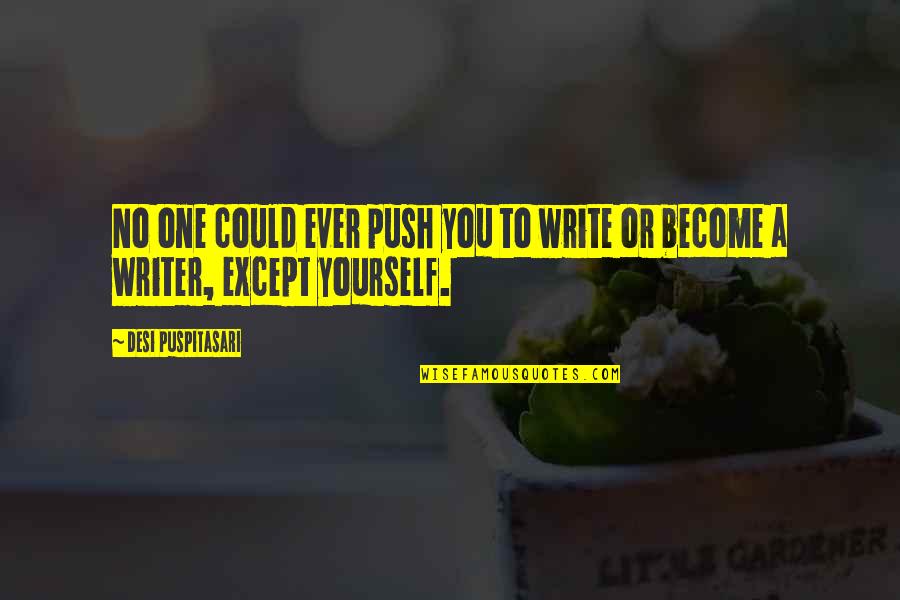 Csi New York Quotes By Desi Puspitasari: No one could ever push you to write